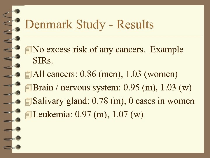 Denmark Study - Results 4 No excess risk of any cancers. Example SIRs. 4