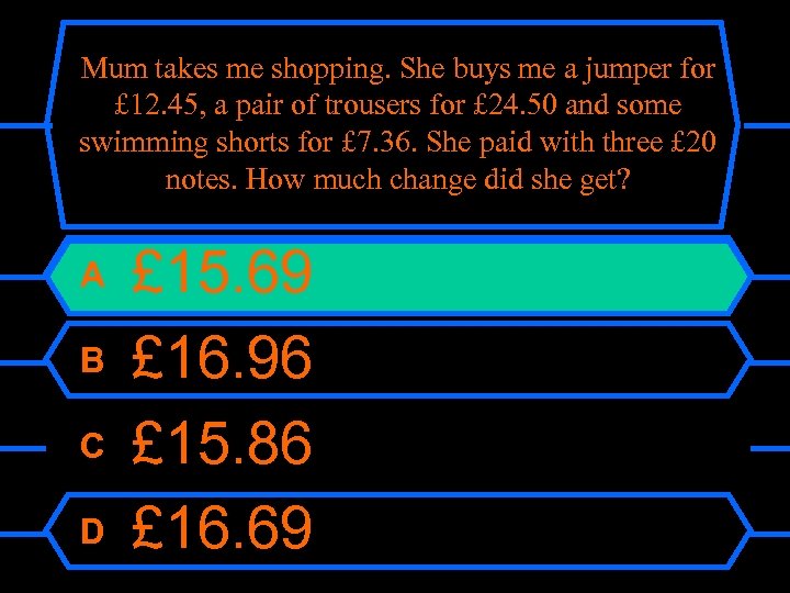 Mum takes me shopping. She buys me a jumper for £ 12. 45, a