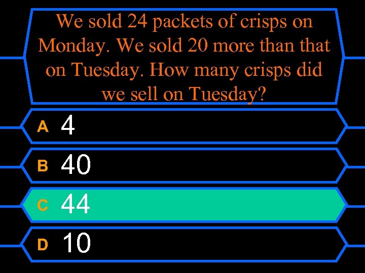 We sold 24 packets of crisps on Monday. We sold 20 more than that
