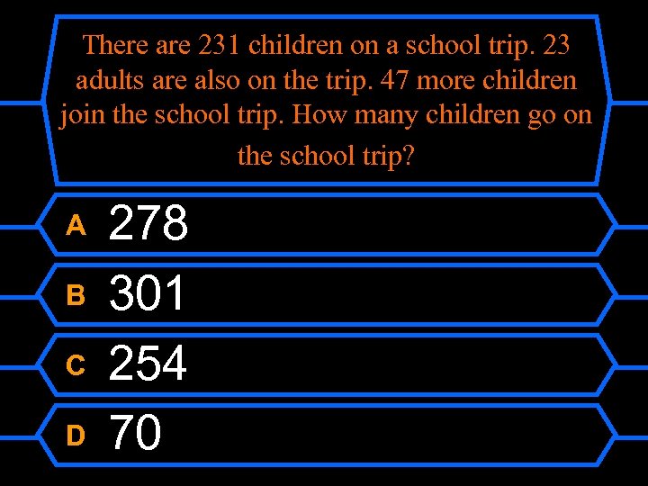 There are 231 children on a school trip. 23 adults are also on the