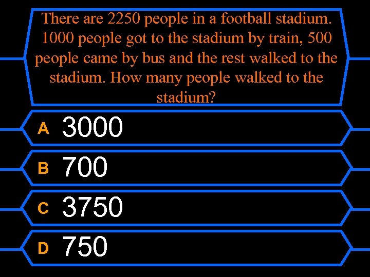 There are 2250 people in a football stadium. 1000 people got to the stadium