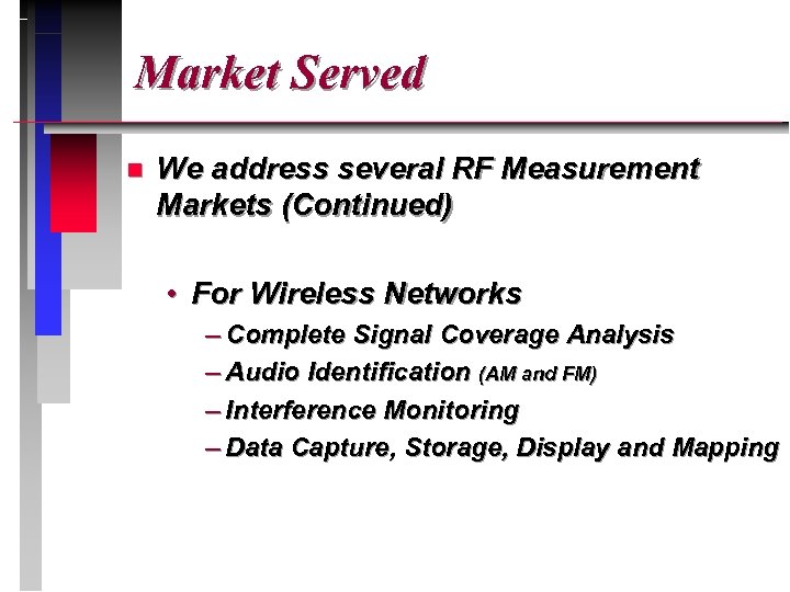  Market Served n We address several RF Measurement Markets (Continued) • For Wireless