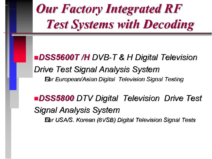  Our Factory Integrated RF Test Systems with Decoding n. DSS 5600 T /H