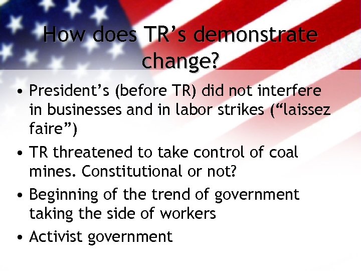 How does TR’s demonstrate change? • President’s (before TR) did not interfere in businesses