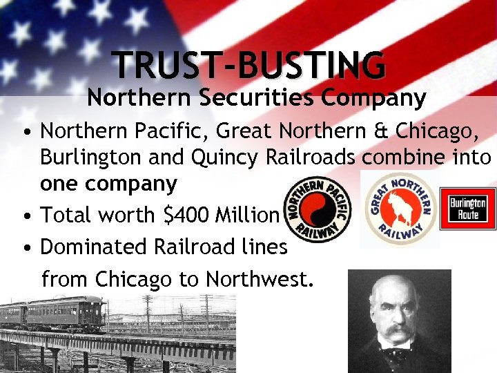 TRUST-BUSTING Northern Securities Company • Northern Pacific, Great Northern & Chicago, Burlington and Quincy