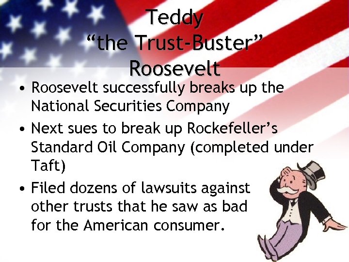 Teddy “the Trust-Buster” Roosevelt • Roosevelt successfully breaks up the National Securities Company •