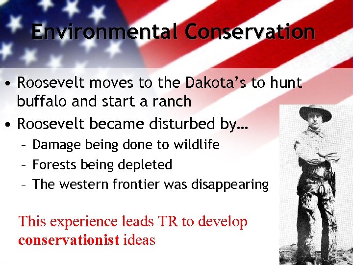 Environmental Conservation • Roosevelt moves to the Dakota’s to hunt buffalo and start a