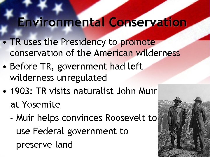 Environmental Conservation • TR uses the Presidency to promote conservation of the American wilderness