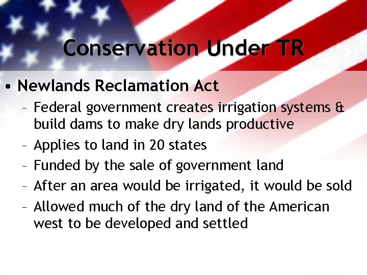 Conservation Under TR • Newlands Reclamation Act – Federal government creates irrigation systems &