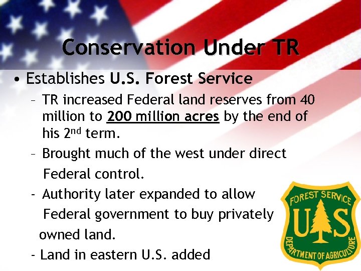 Conservation Under TR • Establishes U. S. Forest Service – TR increased Federal land