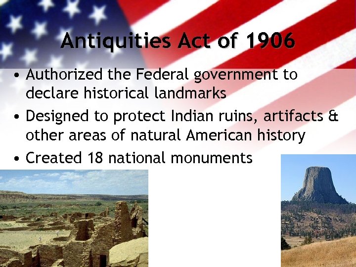 Antiquities Act of 1906 • Authorized the Federal government to declare historical landmarks •