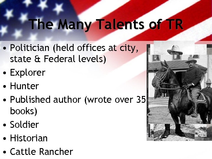 The Many Talents of TR • Politician (held offices at city, state & Federal