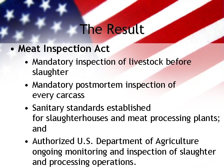 The Result • Meat Inspection Act • Mandatory inspection of livestock before slaughter •