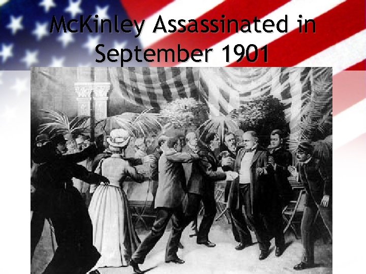 Mc. Kinley Assassinated in September 1901 