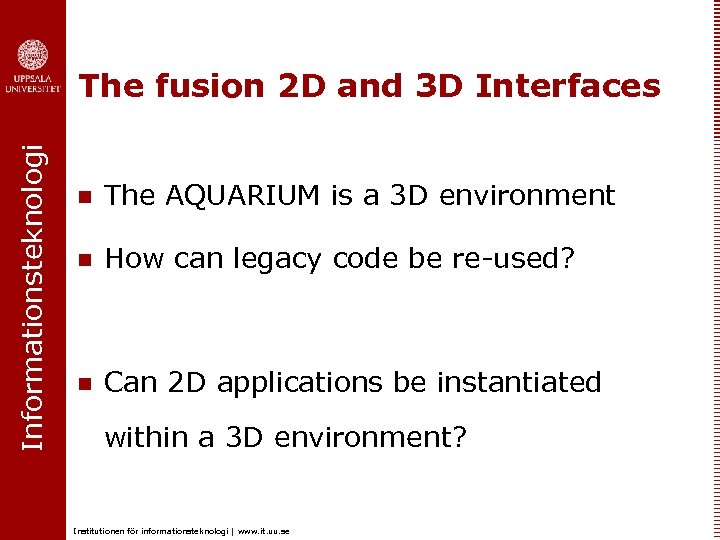 Informationsteknologi The fusion 2 D and 3 D Interfaces n The AQUARIUM is a