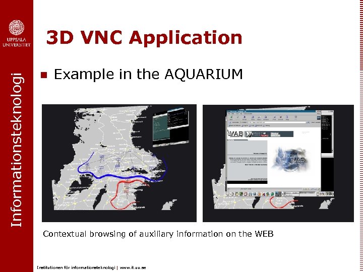 Informationsteknologi 3 D VNC Application n Example in the AQUARIUM Contextual browsing of auxiliary