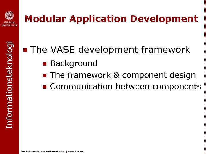 Informationsteknologi Modular Application Development n The VASE development framework n n n Background The