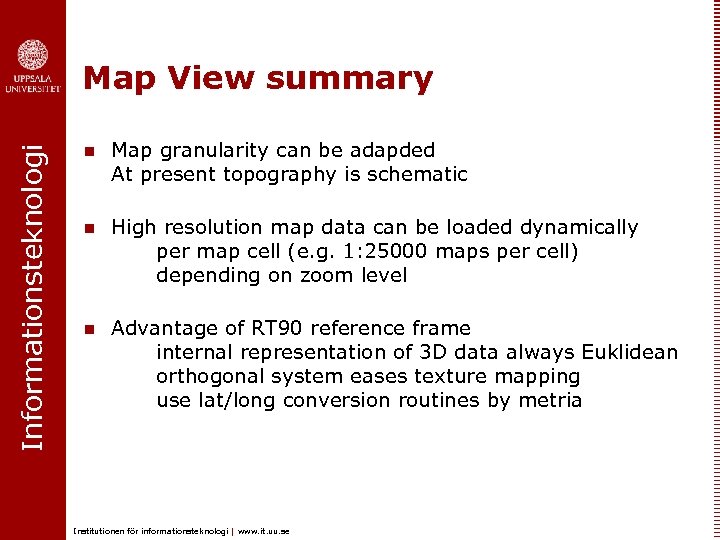 Informationsteknologi Map View summary n Map granularity can be adapded At present topography is