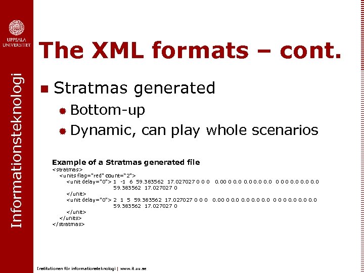 Informationsteknologi The XML formats – cont. n Stratmas generated ® Bottom-up ® Dynamic, can