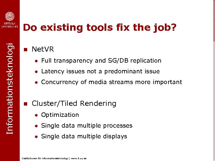 Informationsteknologi Do existing tools fix the job? n Net. VR ® ® Latency issues