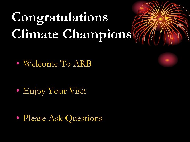 Congratulations Climate Champions • Welcome To ARB • Enjoy Your Visit • Please Ask
