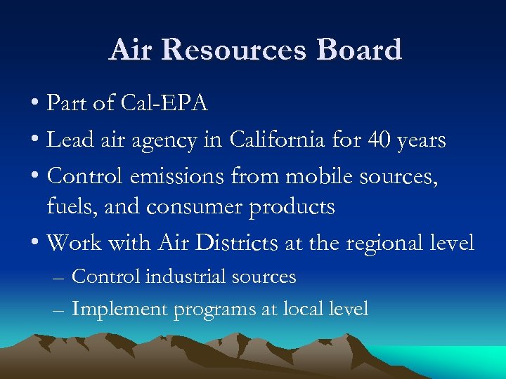 Air Resources Board • Part of Cal-EPA • Lead air agency in California for