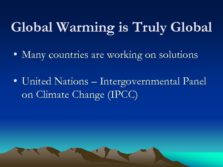 Global Warming is Truly Global • Many countries are working on solutions • United