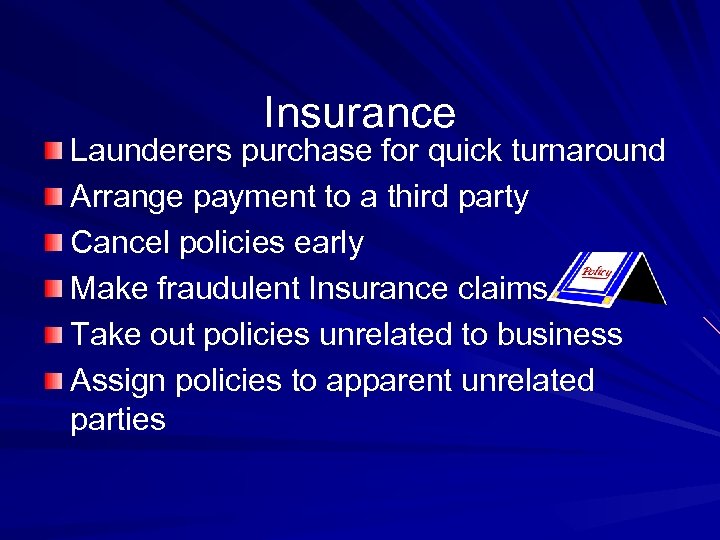 Insurance Launderers purchase for quick turnaround Arrange payment to a third party Cancel policies