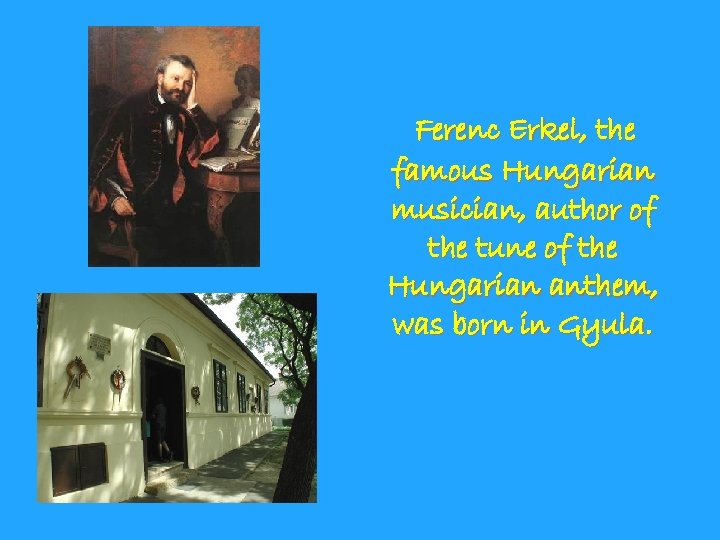 Ferenc Erkel, the famous Hungarian musician, author of the tune of the Hungarian anthem,