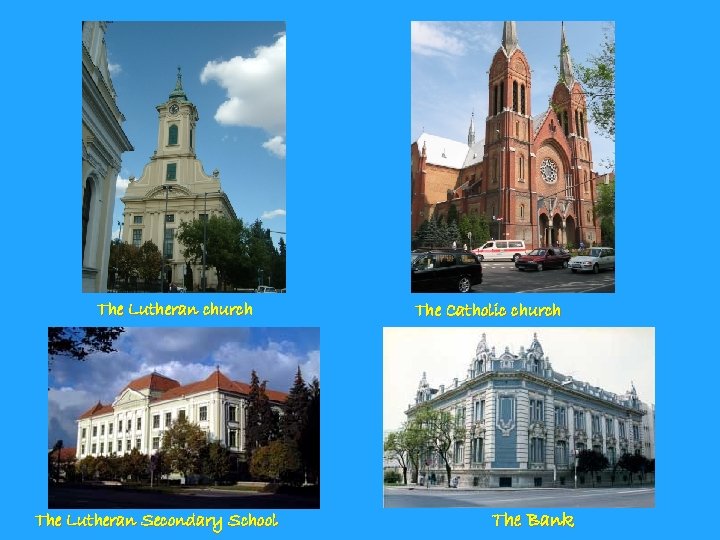 The Lutheran church The Lutheran Secondary School The Catholic church The Bank 