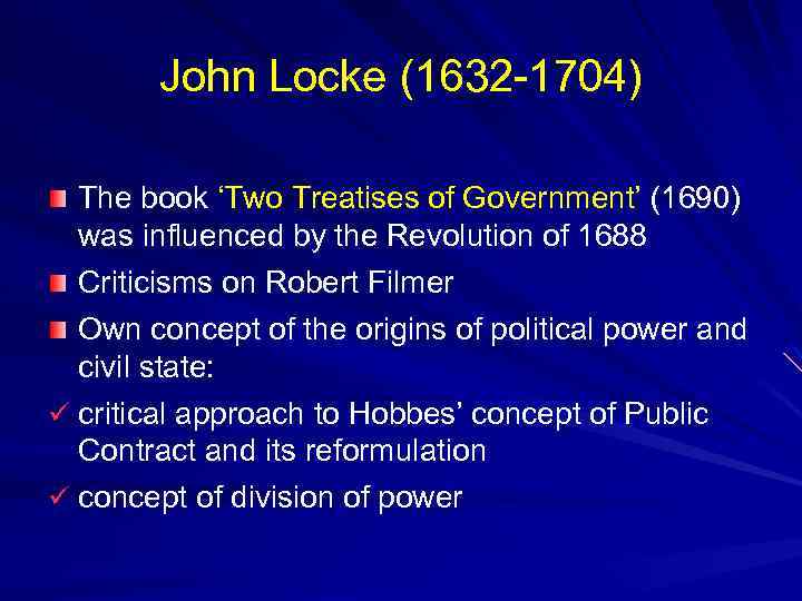 John Locke (1632 -1704) The book ‘Two Treatises of Government’ (1690) was influenced by