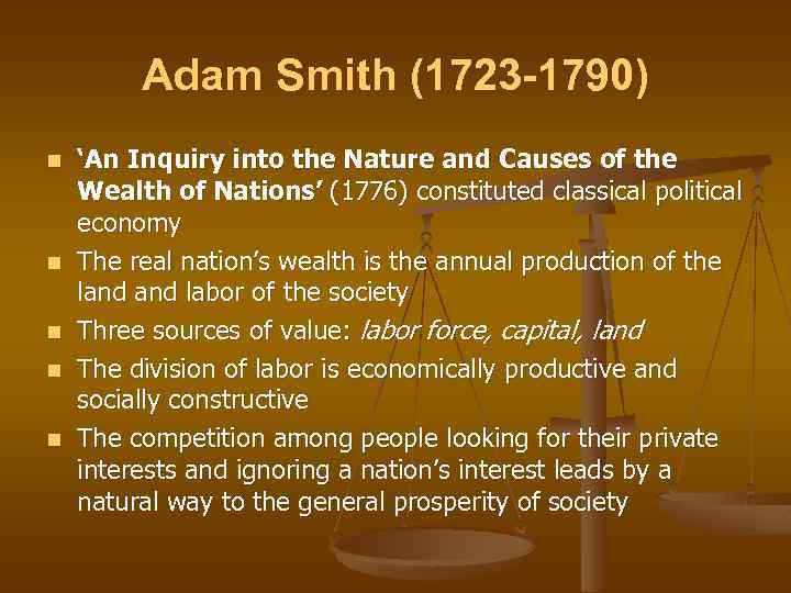 Adam Smith (1723 -1790) n n n ‘An Inquiry into the Nature and Causes
