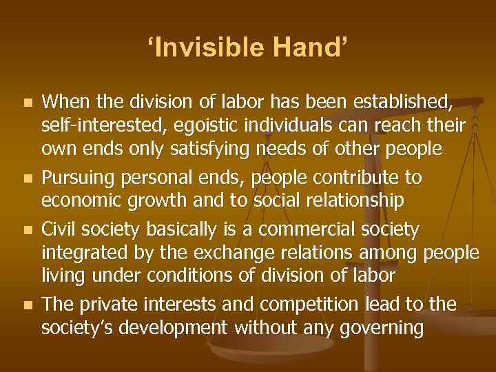 ‘Invisible Hand’ n n When the division of labor has been established, self-interested, egoistic