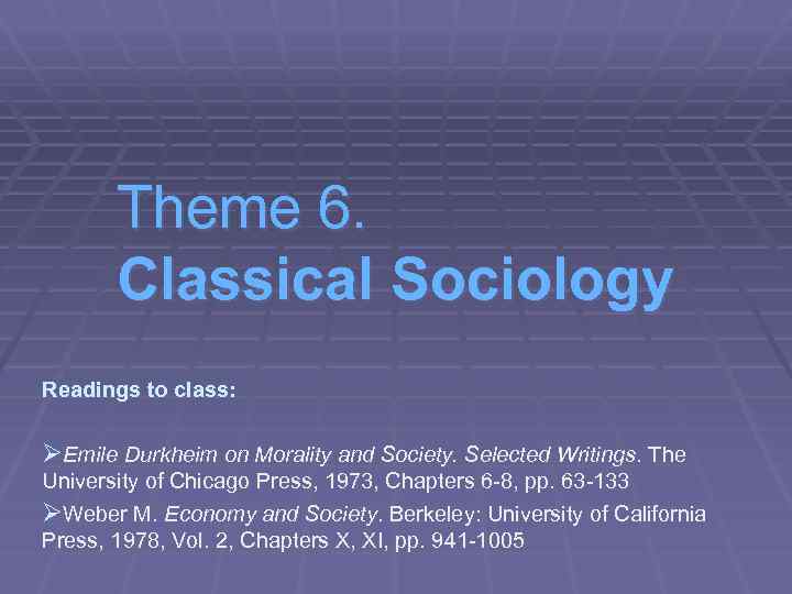 Theme 6. Classical Sociology Readings to class: ØEmile Durkheim on Morality and Society. Selected