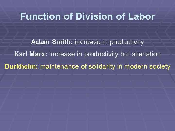 Function of Division of Labor Adam Smith: increase in productivity Karl Marx: increase in
