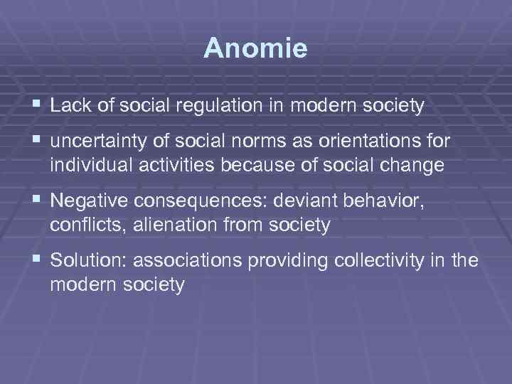 Anomie § Lack of social regulation in modern society § uncertainty of social norms