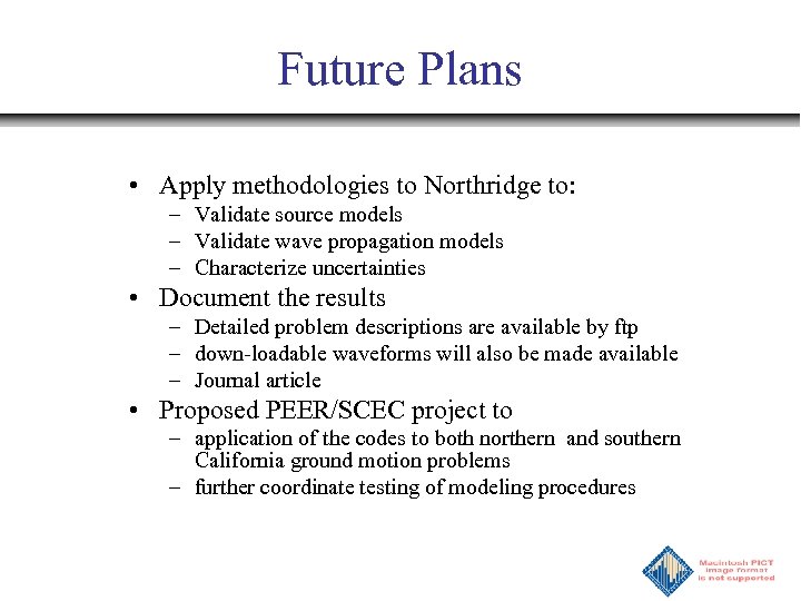 Future Plans • Apply methodologies to Northridge to: – Validate source models – Validate