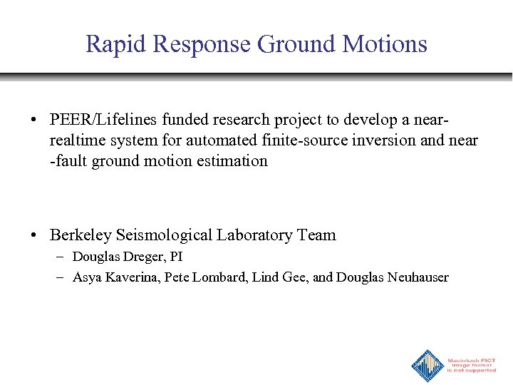 Rapid Response Ground Motions • PEER/Lifelines funded research project to develop a nearrealtime system