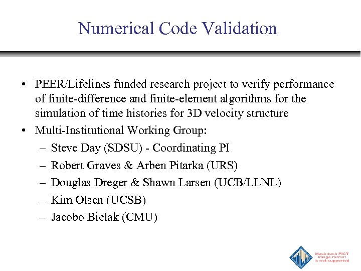 Numerical Code Validation • PEER/Lifelines funded research project to verify performance of finite-difference and