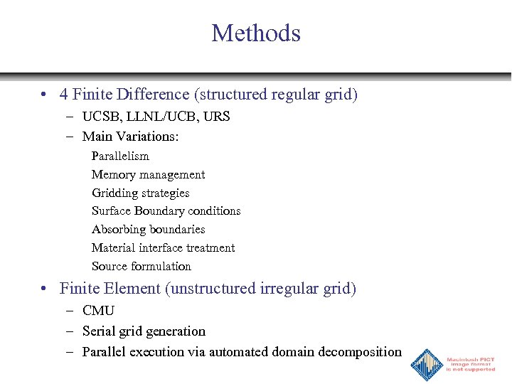 Methods • 4 Finite Difference (structured regular grid) – UCSB, LLNL/UCB, URS – Main