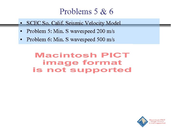 Problems 5 & 6 • SCEC So. Calif. Seismic Velocity Model • Problem 5: