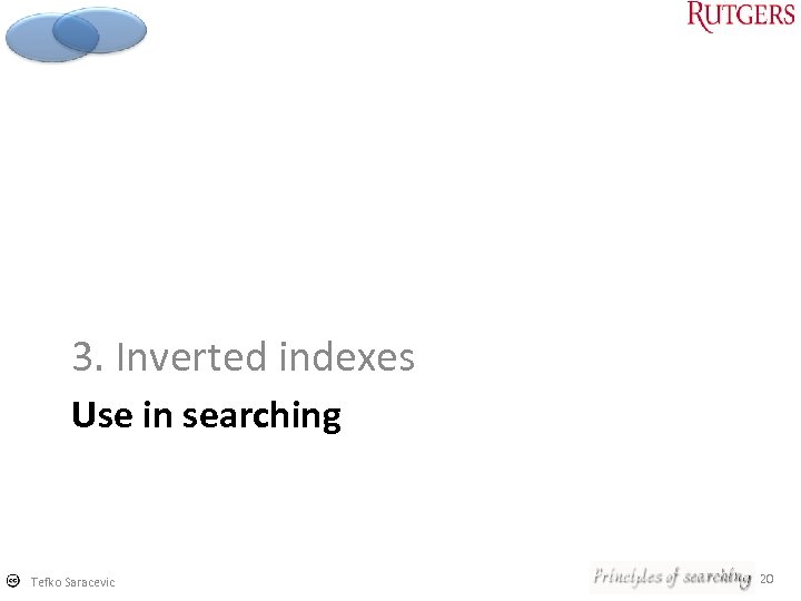 3. Inverted indexes Use in searching Tefko Saracevic 20 