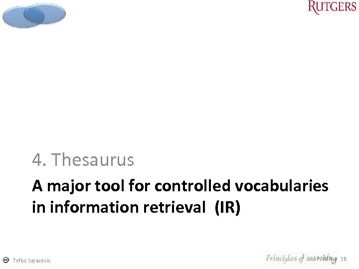 4. Thesaurus A major tool for controlled vocabularies in information retrieval (IR) Tefko Saracevic