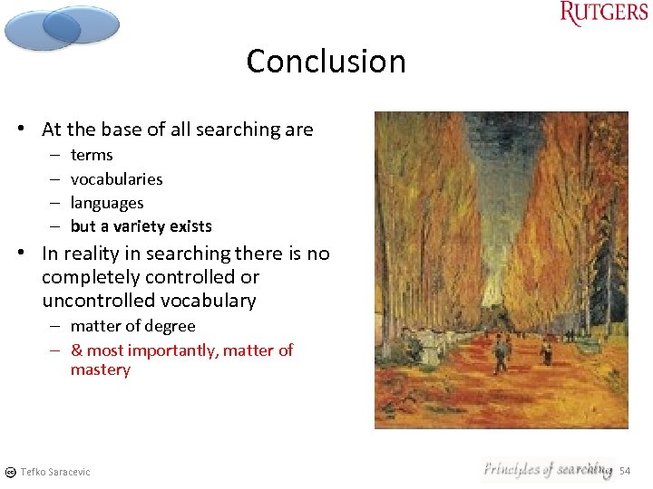 Conclusion • At the base of all searching are – – terms vocabularies languages