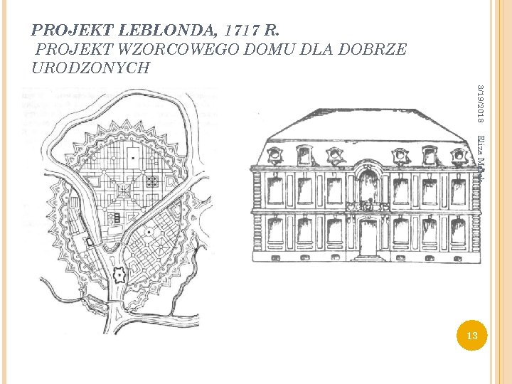 PROJEKT LEBLONDA, 1717 R. PROJEKT WZORCOWEGO DOMU DLA DOBRZE URODZONYCH 3/19/2018 Eliza Małek 13
