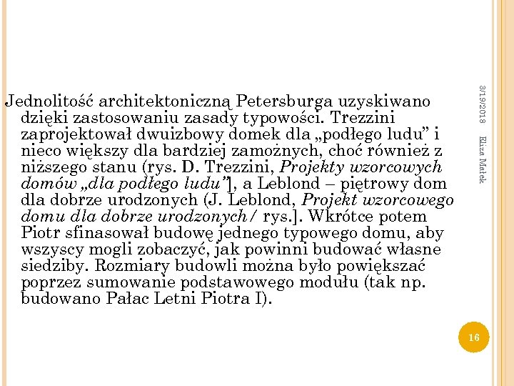 3/19/2018 Eliza Małek Jednolitość architektoniczną Petersburga uzyskiwano dzięki zastosowaniu zasady typowości. Trezzini zaprojektował dwuizbowy