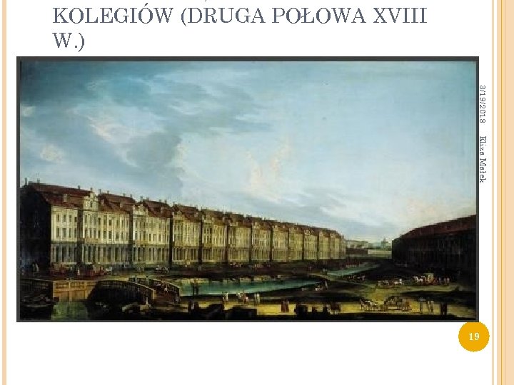 KOLEGIÓW (DRUGA POŁOWA XVIII W. ) 3/19/2018 Eliza Małek 19 