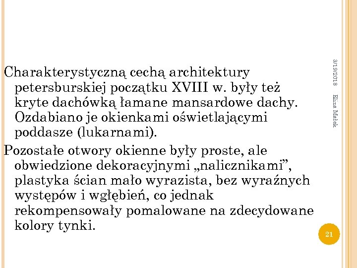 3/19/2018 Eliza Małek Charakterystyczną cechą architektury petersburskiej początku XVIII w. były też kryte dachówką