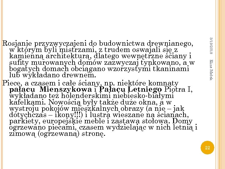 3/19/2018 Eliza Małek Rosjanie przyzwyczajeni do budownictwa drewnianego, w którym byli mistrzami, z trudem