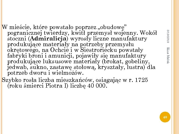 3/19/2018 Eliza Małek W mieście, które powstało poprzez „obudowę” pogranicznej twierdzy, kwitł przemysł wojenny.